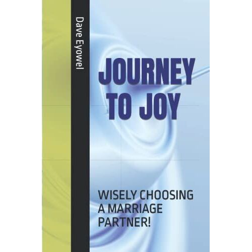 Journey To Joy: Wisely Choosing A Marriage Partner