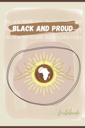 Black And Proud , Black History Notebook/Journal: Journal For Strong Black Women To Celebrate Black History Month 2022. 120 Pages Lined Notebook ( 9×6 In)