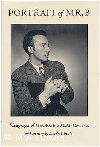 Portrait Of Mr. B: Photographs Of George Balanchine