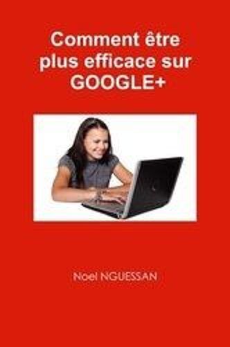 Comment Être Plus Efficace Sur Google+