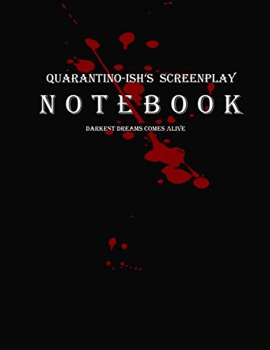 Quarantino-Ish's Screenplay Notebook : Darkes Dreams Comes Alive: A 8.5x11 Notebook For Passionate Screenwriters