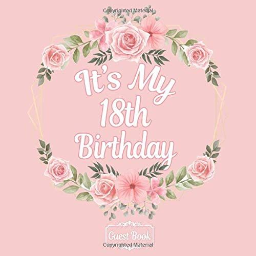 Floral All In One It's My 18th Birthday 18 Years Old B-Day Guest Books, Gifts Tracker Log & Keepsake Page - 120 Pages Of Guests Special Wishes, Memory Pictures Pages For Lasting Keepsake & Gift Regis