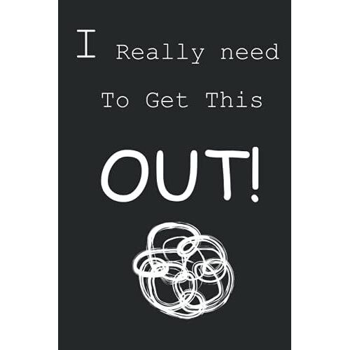 I Really Need To Get This Out!: : A Journal To Help You Calm Anxiety | Worry Journal | A Relieve Journal Note Book For Teen With Anxiety.