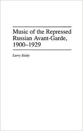 Music Of The Repressed Russian Avant-Garde, 1900-1929