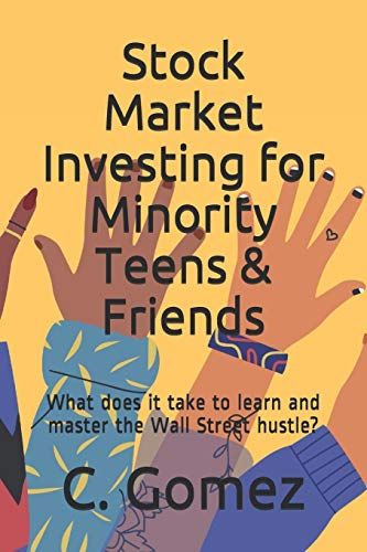 Stock Market Investing For Minority Teens & Friends: What Does It Take To Learn And Master The Wall Street Hustle?