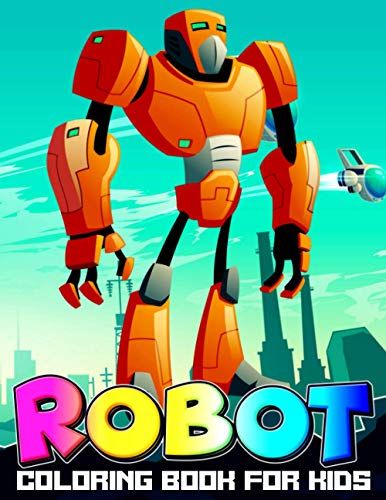 Robot Coloring Book For Kids: A Fun Kid Workbook | Coloring Book For Mental Health | Fantasy For Children Ages 2 4 5 6 7 8 9 10
