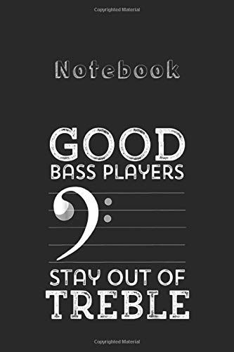 Notebook: Stay Out Of Treble Funny Double Bass Music Bass Clef Medium Size 6'' X 9'' Cello Notebookwhite Paper Blank Journal With Black Cover 116 Pages For Men And Women