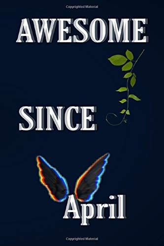 Awesome Since April: Nice Notebook Journal Gift For Loved Ones, Blank Lines Notebook, 120 Pages, Size 6"×"9