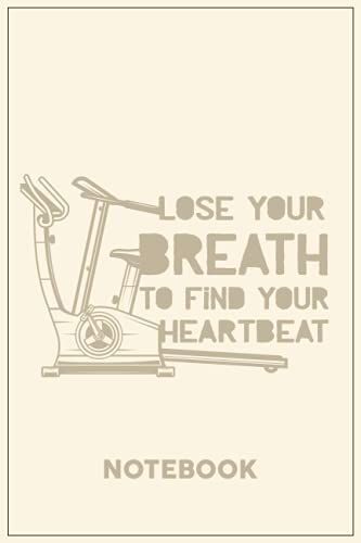 Lose Your Breath To Find Your Heartbeat: A Workout Log Or A Notbook To Record Exercises, Reps, Weight, Cardio, Distance And Water Intake, Notes And Observations.