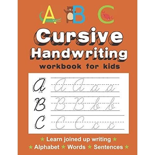 Cursive Handwriting Workbook For Kids: A Guided Workbook To Master Cursive Letters, Words And Sentences - Handwriting Practice Book - Dot-To-Dot Alphabet And Letter Tracing