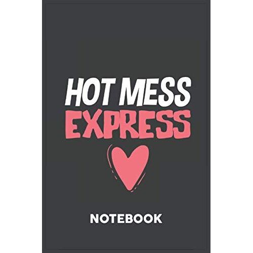 Hot Mess Express: A Notebook Or A Journal To Record Thoughts, Notes, Memoranda, Day Events, Writting Or Observations