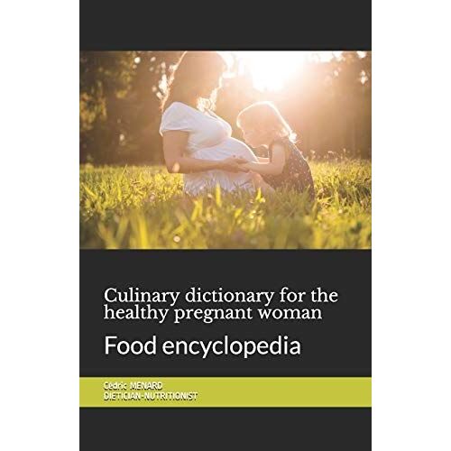 Culinary Dictionary For The Healthy Pregnant Woman: Food Encyclopedia