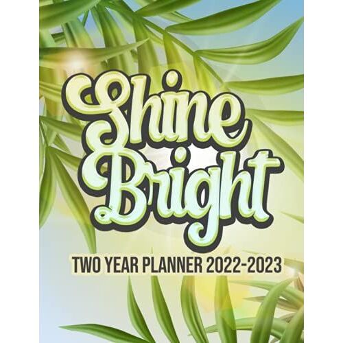 Shine Bright Two Year Planner 2022-2023: 2 Year Monthly Planner Starting January 2022 To December 2023, 8.5"X 11" To-Do List With Contact Pages, ... Notes, Yearly Plan, Makes An Ideal Gift!
