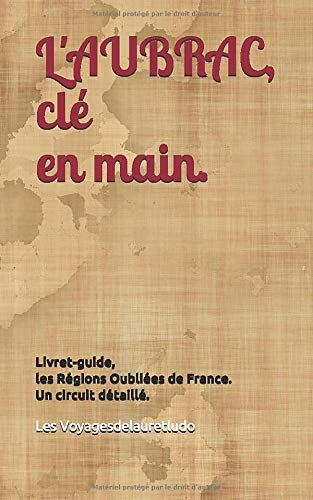 L'aubrac, Clé En Main.: Livret-Guide, Les Régions Oubliées De France. Un Circuit Détaillé. (Nos Livret-Guides Régions "Clé En Main")