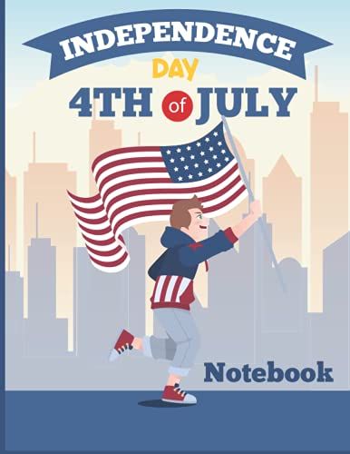 Independence Day Notebook: Happy 4th Of July Special Lined Notebook For Independence Day. Independent Day Gift For Celebrations Beautiful Notebook. (Independence Day Gifts)