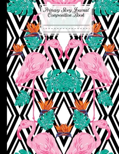 Primary Story Journal Composition Book: Flamingos Cover Primary Composition Notebook Grade Level K-2 Draw And Write, Dotted Midline Creative Picture Notebook, Size 8.5" X 11", 120 Pages By Roland Hess