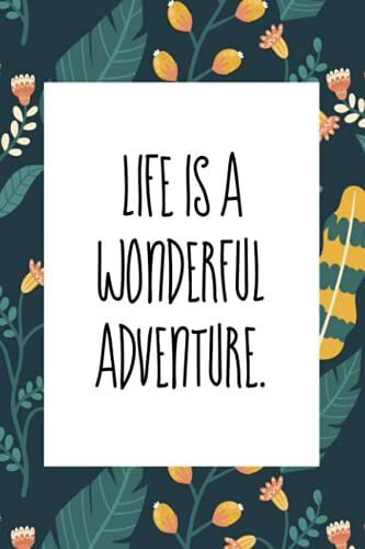 Life Is A Wonderful Adventure: An Inspirational Blank Lined Journal Elegant Design For Study , Work , Random Writing , Journaling 6x9 , 120 Pages