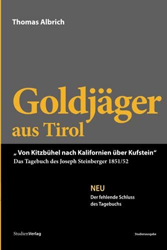 Goldjäger Aus Tirol: "Von Kitzbühel Nach Kalifornien Über Kufstein". Das Tagebuch Des Joseph Steinberger 1851/52