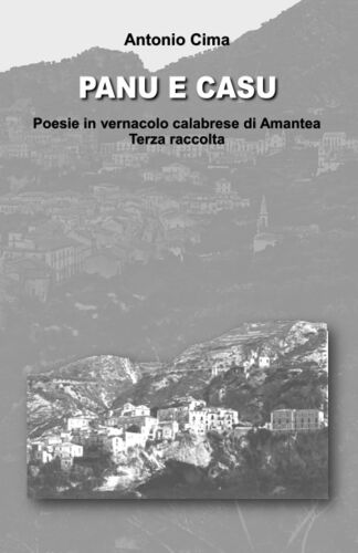 Panu E Casu: Poesie In Vernacolo Calabrese Di Amantea (Terza Raccolta)