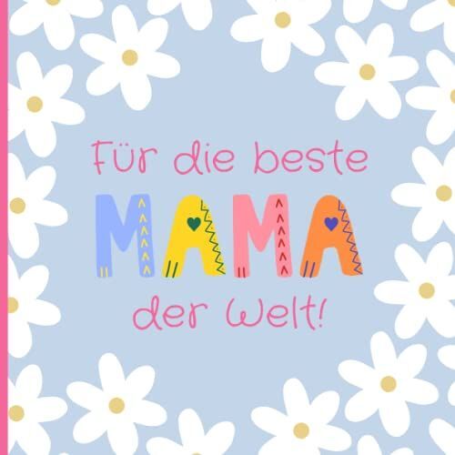 Für Die Beste Mama Der Welt (Blau): Wunderschönes Andenken Zum Ausfüllen Und Verschenken Am Muttertag, Zum Geburtstag, An Weihnachten Oder Einfach Nur ... Für Die Mama Von Tochter Und Sohn
