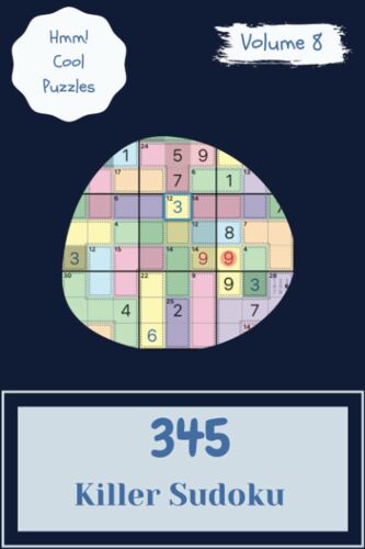Hmm! 345 Cool Killer Sudoku Puzzles Volume 8: A Prime Treasury Of Logic Games, With Guide And Solutions, From Simple To Difficult, To Challenge Your Mind, To Challenge Your Brain