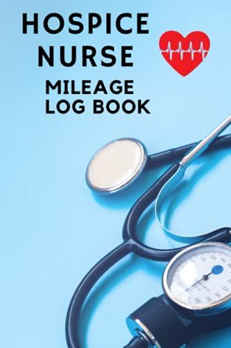 Hospice Nurse Mileage Log Book - Nurse Caregiver: Track Daily Mileage And Tolls To Patient's House Or Nursing Home, Handy Organizer, Caregiver Gift, 6x9 Paperback With 124 Pages