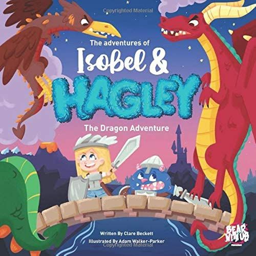 The Adventures Of Isobel & Hagley: The Dragon Adventure