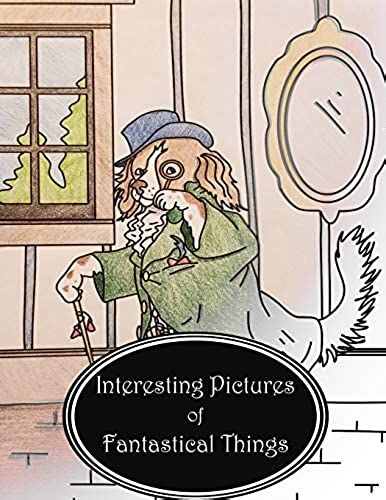 Interesting Pictures Of Fantastical Things: Coloring Book (Fantastical Animals)