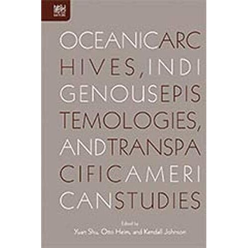 Oceanic Archives, Indigenous Epistemologies, And Transpacific American Studies