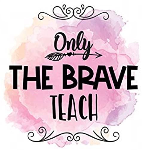 Only The Brave Teach: Teacher Appreciation Gift - Inspirational Notebook Or Journal - 120 Blank Rulled Pages, 6x9 (Teacher's Appreciation Gift)
