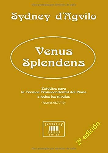 Venus Splendens: Estudios Para La Técnica Transcendental Del Piano: Niveles 6-7 De 10 (Obras Para El Estudio De La Técnica Transcendental Del Piano, A Todos Los Niveles, En 10 Volúmenes)