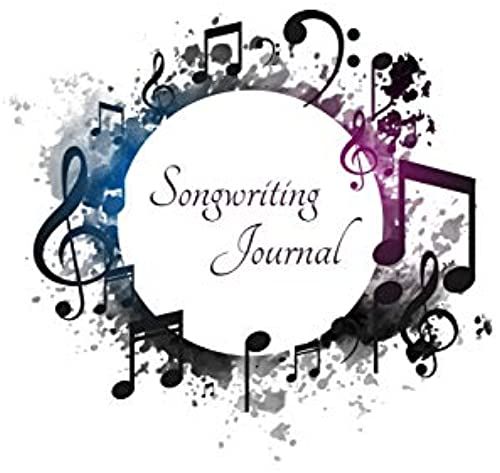 Songwriting Journal: Turn Your Beautiful Ideas Into Amazing Songs