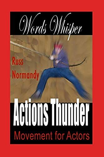 Words Whisper, Actions Thunder: Movement For The Actor