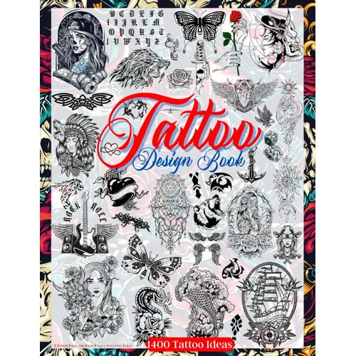 Tattoo Design Book: Over 1400 Tattoo Designs For Real Tattoo Artists, Professionals And Amateurs. Original, Modern Tattoo Designs That Will Inspire You To Create Minimal And Big Designs. The Idea And