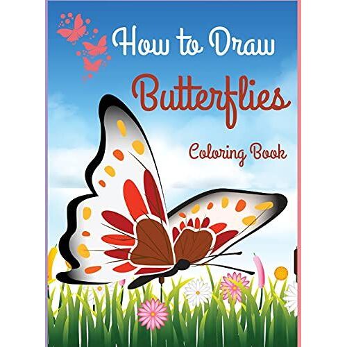 How To Draw Butterflies Coloring Book: Drawing Butterflies - Activity Book For Kids And Beginners L The Cutest Coloring Pages