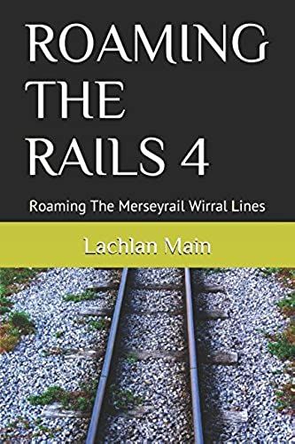 Roaming The Rails 4: Roaming The Merseyrail Wirral Lines