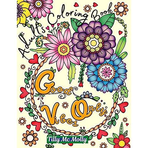 Good Vibes Only Adults Coloring Book: - Coloring Book For Adults Inspirational Quotes, 50 Coloring Pages With Motivational And Inspirational Sayings,