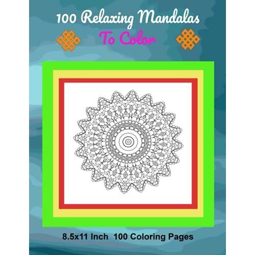 100 Relaxing Mandalas To Color: 8.5x11 Inch 100 Coloring Pages