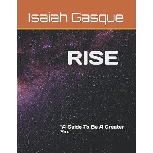 Rise : "A Guide To Be A Greater You