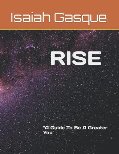 Rise : "A Guide To Be A Greater You