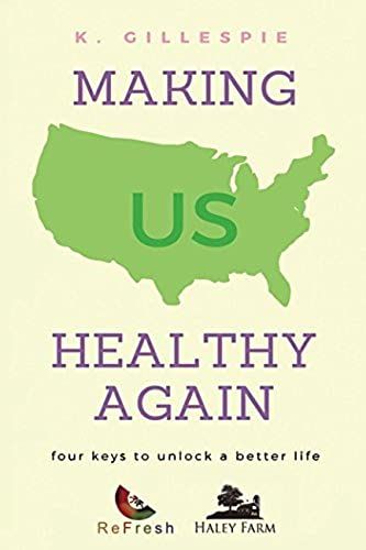 Making Us Healthy Again: Four Keys To Unlock A Better Life