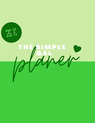 The Simple Gal Planner: 12 Weeks Undated Scheduler I Mindful Healthy Living I Gratitude Journaling I Daily To Do List I Meals And Water Intake I ... I Quarterly New Year's Resolution I Green
