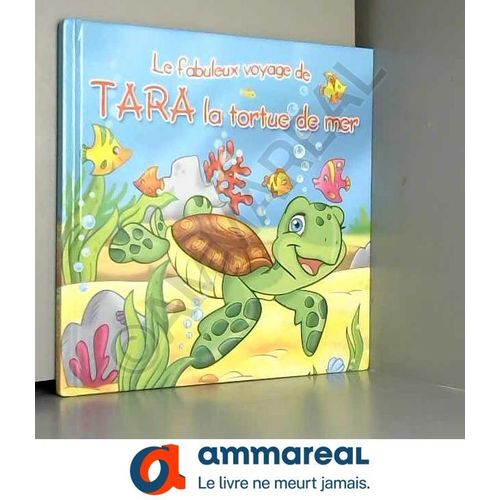 Les Fabuleux Voyages : Tara La Tortue De Mer : Une Histoire Du Soir Pour Tout Petits Et Lecteurs En Herbe