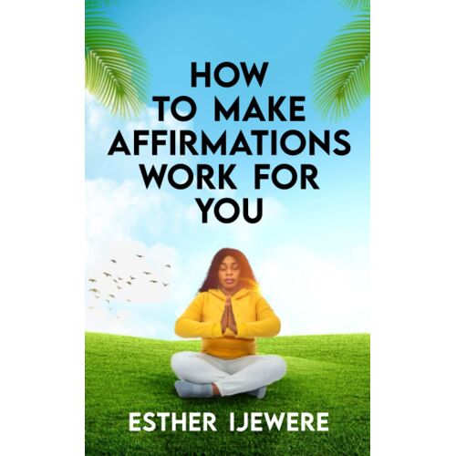 How To Make Affirmations Work For You