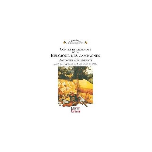 Contes Et Légendes De La Belgique Des Campagnes Raconté Aux Enfants ...Et Aux Grands Qui Les Ont Oubliés