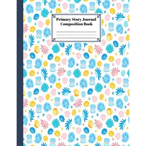Primary Story Journal Composition Book: Shells Cover | Handwriting Practice Notebook For Kids Boys And Girls, Blank Dotted Lined Notebooks, By Alwine Werner, Size 8.5" X 11", 120 Pages