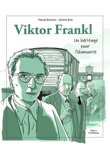 Viktor Frankl - Un Héritage Pour L'humanité