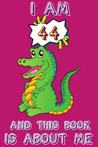I Am 44 And This Book Is About Me: Crocodile Journal, Birthday Gift For 44 Years Old Kids, The Best Gift For Crocodile Lovers - Lined Notebook Journal For Writing - 6 X 9 Inches - 110 Pages