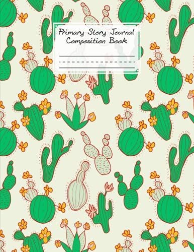 Primary Story Journal Composition Book: Cactus Cover | Handwriting Practice Notebook For Kids Boys And Girls, Blank Dotted Lined Notebooks, By Hubert Freitag, Size 8.5" X 11", 120 Pages