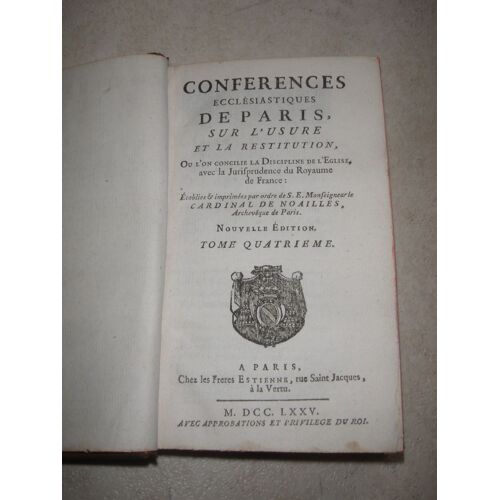 Conférences Ecclésiastiques De Paris Sur L'usure Et La Restitution. T.4 Ou L'on Concile La Discipline De L'eglise Avec La Jurisprudence Du Royaume De France